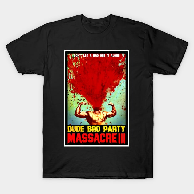 Dude Bro Party Massacre III - Bro Explosion Shirt T-Shirt by 5SecondFilms